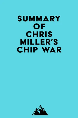 Summary of Chris Miller's Chip War