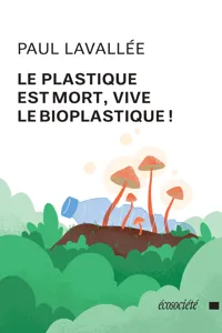 Le plastique est mort, vive le bioplastique!_cover