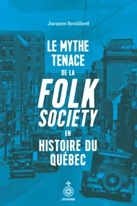 Le Mythe tenace de la folk society en histoire du Québec_cover