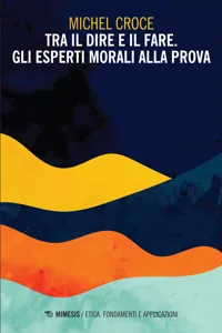 Tra il dire e il fare. Gli esperti morali alla prova_cover