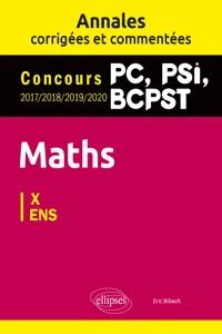 Maths PC, PSI, BCPST. Annales corrigées et commentées 2017-2018-2019-2020. Concours X/ENS_cover