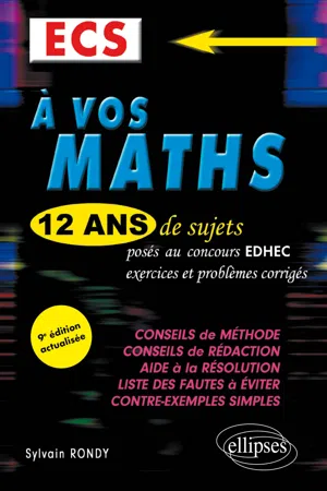 A vos maths ! 12 ans de sujets corrigés posés au concours EDHEC de 2010 à 2021 - ECS