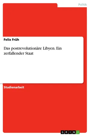 Das postrevolutionäre Libyen. Ein zerfallender Staat