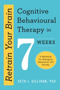 Retrain Your Brain: Cognitive Behavioural Therapy in 7 Weeks_cover
