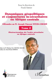 Dynamiques géopolitiques et conjonctures in-sécuritaires en Afrique centrale Tome 2_cover