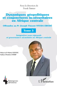 Dynamiques géopolitiques et conjonctures in-sécuritaires en Afrique centrale Tome 3_cover