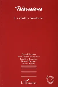 Télévisions, la vérité à construire_cover