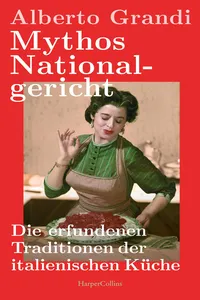 Mythos Nationalgericht. Die erfundenen Traditionen der italienischen Küche_cover