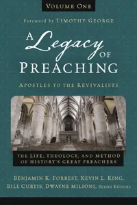 A Legacy of Preaching, Volume One---Apostles to the Revivalists_cover