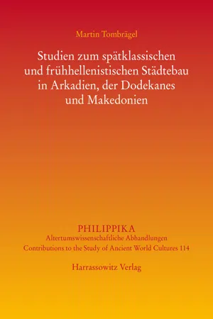 Studien zum spätklassischen und frühhellenistischen Städtebau in Arkadien, der Dodekanes und Makedonien