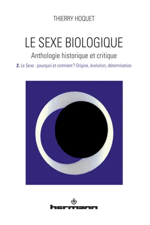 Le Sexe biologique. Anthologie historique et critique. Volume 2
