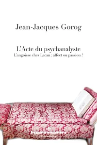 L'Acte du psychanalyste – L'angoisse chez Lacan : affect ou passion ?_cover