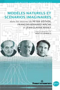 Modèles naturels et scénarios imaginaires dans les œuvres de Peter Eötvös, François-Bernard Mâche et Jean-Claude Risset_cover