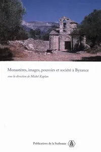 Monastères, images, pouvoirs et société à Byzance_cover