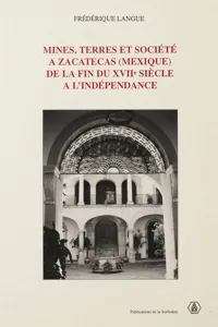 Mines, terres et société à Zacatecas de la fin du XVIIe siècle à l'indépendance_cover