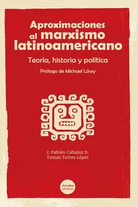 Aproximaciones al marxismo latinoamericano. Teoría, historia y política_cover