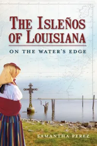 The Isleños of Louisiana: On the Water's Edge_cover