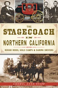 The Stagecoach in Northern California: Rough Rides, Gold Camps & Daring Drivers_cover