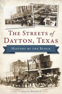 The Streets of Dayton, Texas: History by the Block_cover