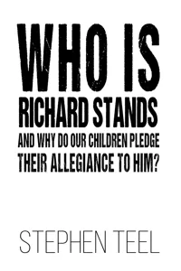 Who is Richard Stands and Why Do Our Children Pledge Their Allegiance to Him?_cover