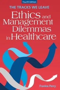The Tracks We Leave: Ethics and Management Dilemmas in Healthcare, Fourth Edition_cover