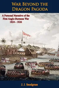 War Beyond the Dragon Pagoda: A Personal Narrative of the First Anglo-Burmese War 1824 - 1826_cover