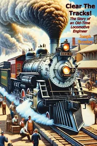 Clear The Tracks! The Story of an Old-Time Locomotive Engineer_cover