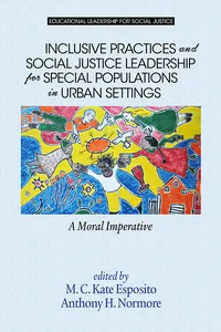 Inclusive Practices and Social Justice Leadership for Special Populations in Urban Settings_cover