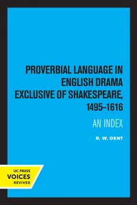 Proverbial Language in English Drama Exclusive of Shakespeare, 1495-1616_cover