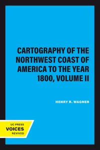 The Cartography of the Northwest Coast of America to the Year 1800, Volume II_cover