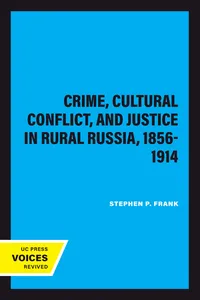 Crime, Cultural Conflict, and Justice in Rural Russia, 1856-1914_cover