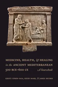 Medicine, Health, and Healing in the Ancient Mediterranean (500 BCE–600 CE)_cover