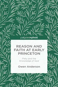 Reason and Faith at Early Princeton: Piety and the Knowledge of God_cover
