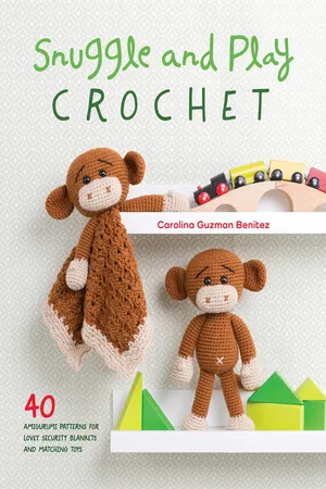 Snuggle and Play Crochet: 40 Amigurumi Patterns for Lovey Security Blankets and Matching Toys [Book]