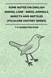 Some Notes on English Animal Lore - Birds, Animals, Insects and Reptiles_cover