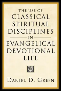 The Use of Classical Spiritual Disciplines in Evangelical Devotional Life_cover