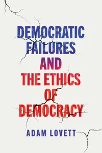 Democratic Failures and the Ethics of Democracy_cover