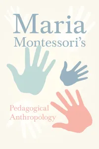 Maria Montessori's Pedagogical Anthropology_cover