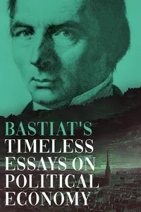 Bastiat's Timeless Essays on Political Economy_cover