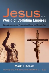 Jesus in a World of Colliding Empires, Volume One: Introduction and Mark 1:1—8:29_cover