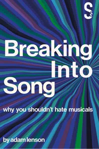 Breaking into Song: Why You Shouldn't Hate Musicals_cover