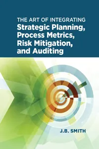 The Art of Integrating Strategic Planning, Process Metrics, Risk Mitigation, and Auditing_cover