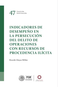 Indicadores de desempeño en la persecución del delito de operaciones con recursos de procedencia ilícita_cover