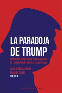 La paradoja de Trump. Migración, comercio y política racial en la integración México-Estados Unidos_cover