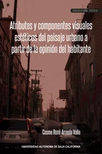 Atributos y componentes visuales estéticos del paisaje urbano a partir de la opinión del habitante_cover