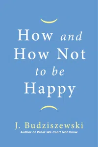 How and How Not to Be Happy_cover