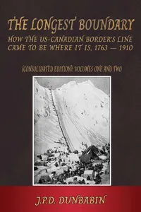 The The Longest Boundary: How the US-Canadian Border's Line came to be where it is, 1763-1910 (Consolidated edition)_cover