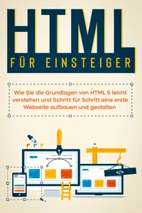 HTML für Einsteiger: Wie Sie die Grundlagen von HTML 5 leicht verstehen und Schritt für Schritt eine erste Webseite aufbauen und gestalten_cover