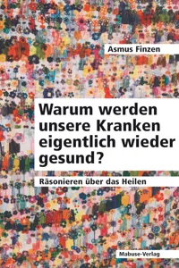 Warum werden unsere Kranken eigentlich wieder gesund?_cover