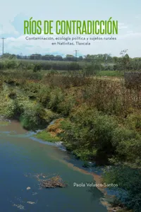 Ríos de contradicción. Contaminación, ecología política y sujetos rurales en Natívitas, Tlaxcala_cover